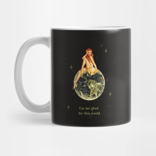 I'm too good for this world Mug